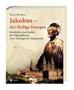 Jakobus - der Heilige Europas: Geschichte und Kultur der Pilgerfahrten nach Santiago de Compostela Cover des Buches Jakobus - der Heilige Europas: Geschichte und Kultur der Pilgerfahrten nach Santiago de Compostela (ISBN: 9783491350120)