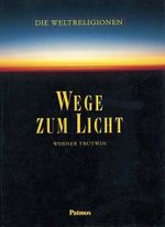 Wege zum Licht: Die Weltreligionen Cover des Buches Wege zum Licht: Die Weltreligionen (ISBN: 9783491723610)