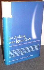 Im Anfang war (k)ein Gott: Naturwissenschaftliche und theologische Perspektiven Cover des Buches Im Anfang war (k)ein Gott: Naturwissenschaftliche und theologische Perspektiven (ISBN: 9783491724778)
