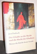 Der Glaube an die Macht und die Macht des Glaubens: Woran die Kirche heute krankt Cover des Buches Der Glaube an die Macht und die Macht des Glaubens: Woran die Kirche heute krankt (ISBN: 9783491724891)