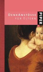 Denkanstöße für Eltern Cover des Buches Denkanstöße für Eltern (ISBN: 9783492047241)