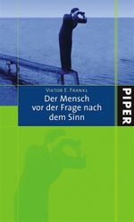 Der Mensch vor der Frage nach dem Sinn Cover des Buches Der Mensch vor der Frage nach dem Sinn (ISBN: 9783492048187)