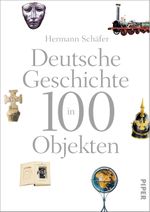 Deutsche Geschichte in 100 Objekten Cover des Buches Deutsche Geschichte in 100 Objekten (ISBN: 9783492057028)