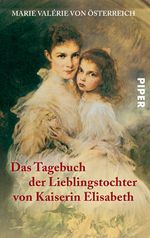 Das Tagebuch der Lieblingstochter von Kaiserin Elisabeth 1878-1899 Cover des Buches Das Tagebuch der Lieblingstochter von Kaiserin Elisabeth 1878-1899 (ISBN: 9783492243643)