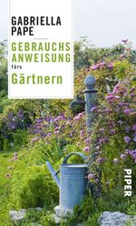 Gebrauchsanweisung fürs Gärtnern Cover des Buches Gebrauchsanweisung fürs Gärtnern (ISBN: 9783492277150)