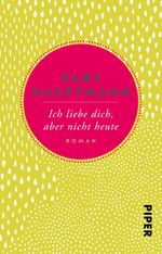 Ich liebe dich, aber nicht heute Cover des Buches Ich liebe dich, aber nicht heute (ISBN: 9783492312431)