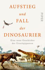 Aufstieg und Fall der Dinosaurier Cover des Buches Aufstieg und Fall der Dinosaurier (ISBN: 9783492316255)