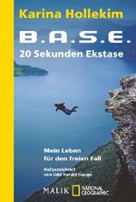 B.A.S.E. – 20 Sekunden Ekstase: Mein Leben für den freien Fall (National Geographic Taschenbuch, Band 40467) Cover des Buches B.A.S.E. – 20 Sekunden Ekstase: Mein Leben für den freien Fall (National Geographic Taschenbuch, Band 40467) (ISBN: 9783492404679)