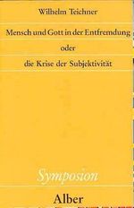 Mensch und Gott in der Entfremdung oder die Krise der Subjektivität (Symposion: Philosophische Schriftenreihe) Cover des Buches Mensch und Gott in der Entfremdung oder die Krise der Subjektivität (Symposion: Philosophische Schriftenreihe) (ISBN: 9783495475416)