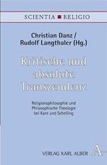 Kritische und absolute Transzendenz: Religionsphilosophie und philosophische Theologie bei Kant und Schelling (Scientia & Religio) Cover des Buches Kritische und absolute Transzendenz: Religionsphilosophie und philosophische Theologie bei Kant und Schelling (Scientia & Religio) (ISBN: 9783495481820)