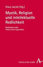 Mystik, Religion und intellektuelle Redlichkeit: Nachdenken über Thesen Ernst Tugendhats Cover des Buches Mystik, Religion und intellektuelle Redlichkeit: Nachdenken über Thesen Ernst Tugendhats (ISBN: 9783495485187)