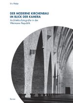 Der moderne Kirchenbau im Blick der Kamera: Architekturfotografie in der Weimarer Republik Cover des Buches Der moderne Kirchenbau im Blick der Kamera: Architekturfotografie in der Weimarer Republik (ISBN: 9783496015987)