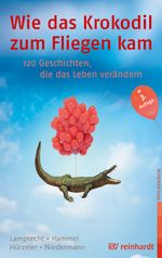 Wie das Krokodil zum Fliegen kam: 120 Geschichten, die das Leben verändern Cover des Buches Wie das Krokodil zum Fliegen kam: 120 Geschichten, die das Leben verändern (ISBN: 9783497025060)