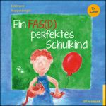 Ein FAS(D) perfektes Schulkind Cover des Buches Ein FAS(D) perfektes Schulkind (ISBN: 9783497029891)