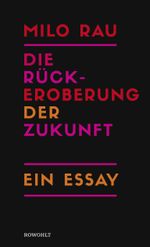 Die Rückeroberung der Zukunft Cover des Buches Die Rückeroberung der Zukunft (ISBN: 9783498001155)