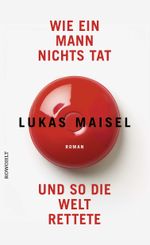 Wie ein Mann nichts tat und so die Welt rettete Cover des Buches Wie ein Mann nichts tat und so die Welt rettete (ISBN: 9783498007300)