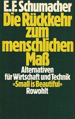 Die Rückkehr zum menschlichen Maß: Alternativen für Wirtschaft und Technik: «Small is Beautiful» Cover des Buches Die Rückkehr zum menschlichen Maß: Alternativen für Wirtschaft und Technik: «Small is Beautiful» (ISBN: 9783498061210)