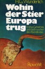 Wohin der Stier Europa trug. Kretas Geheimnis und das Erwachen des Abendlandes Cover des Buches Wohin der Stier Europa trug. Kretas Geheimnis und das Erwachen des Abendlandes (ISBN: 9783498072698)