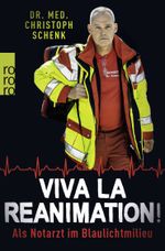 Viva La Reanimation!: Als Notarzt im Blaulichtmilieu Cover des Buches Viva La Reanimation!: Als Notarzt im Blaulichtmilieu (ISBN: 9783499000126)
