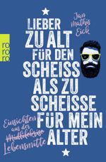Lieber zu alt für den Scheiß als zu scheiße für mein Alter Cover des Buches Lieber zu alt für den Scheiß als zu scheiße für mein Alter (ISBN: 9783499006142)