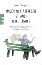 Immer nur aufregen ist auch keine Lösung Cover des Buches Immer nur aufregen ist auch keine Lösung (ISBN: 9783499011986)
