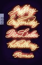Die Liebeshandlung Cover des Buches Die Liebeshandlung (ISBN: 9783499258503)