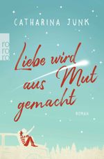 Liebe wird aus Mut gemacht Cover des Buches Liebe wird aus Mut gemacht (ISBN: 9783499271212)