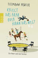 Kriegt das Papa, oder kann das weg? Cover des Buches Kriegt das Papa, oder kann das weg? (ISBN: 9783499276460)