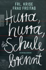 Hurra, hurra, die Schule brennt Cover des Buches Hurra, hurra, die Schule brennt (ISBN: 9783499290985)