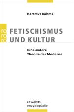 Fetischismus und Kultur Cover des Buches Fetischismus und Kultur (ISBN: 9783499556777)