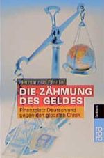 Die Zähmung des Geldes: Finanzplatz Deutschland gegen den globalen Crash Cover des Buches Die Zähmung des Geldes: Finanzplatz Deutschland gegen den globalen Crash (ISBN: 9783499608582)