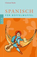 Spanisch für Büffelmuffel Cover des Buches Spanisch für Büffelmuffel (ISBN: 9783499619106)