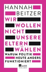 Wir wollen nicht unsere Eltern wählen Cover des Buches Wir wollen nicht unsere Eltern wählen (ISBN: 9783499622472)