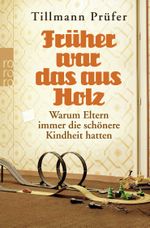Früher war das aus Holz Cover des Buches Früher war das aus Holz (ISBN: 9783499629600)