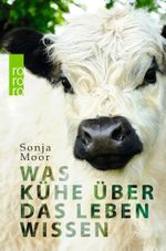 Was Kühe über das Leben wissen Cover des Buches Was Kühe über das Leben wissen (ISBN: 9783499633386)