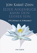 Jeder Augenblick kann dein Lehrer sein: 100 Lektionen der Achtsamkeit Cover des Buches Jeder Augenblick kann dein Lehrer sein: 100 Lektionen der Achtsamkeit (ISBN: 9783502612247)