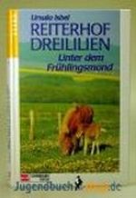 Reiterhof Dreililien, Bd.9, Unter dem Frühlingsmond Cover des Buches Reiterhof Dreililien, Bd.9, Unter dem Frühlingsmond (ISBN: 9783505098642)