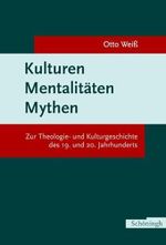 Kulturen - Mentalitäten - Mythen: Zur Theologie- und Kulturgeschichte des 19. und 20. Jahrhunderts Cover des Buches Kulturen - Mentalitäten - Mythen: Zur Theologie- und Kulturgeschichte des 19. und 20. Jahrhunderts (ISBN: 9783506701190)