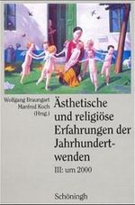 Ästhetische und religiöse Erfahrungen der Jahrhundertwenden, 3 Bde., Bd.3, Um 2000 Cover des Buches Ästhetische und religiöse Erfahrungen der Jahrhundertwenden, 3 Bde., Bd.3, Um 2000 (ISBN: 9783506722027)