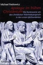 Apologie im frühen Christentum: Die Kontroverse um den christlichen Wahrheitsanspruch in den ersten Jahrhunderten Cover des Buches Apologie im frühen Christentum: Die Kontroverse um den christlichen Wahrheitsanspruch in den ersten Jahrhunderten (ISBN: 9783506727336)