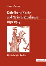 Katholische Kirche und Nationalsozialismus 1930-1945: Ein Bericht in Quellen Cover des Buches Katholische Kirche und Nationalsozialismus 1930-1945: Ein Bericht in Quellen (ISBN: 9783506734433)