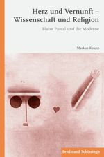 Herz und Vernunft Wissenschaft und Religion. Blaise Pascal und die Moderne Cover des Buches Herz und Vernunft Wissenschaft und Religion. Blaise Pascal und die Moderne (ISBN: 9783506772565)
