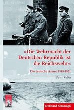 »Die Wehrmacht der Deutschen Republik ist die Reichswehr«. Die deutsche Armee 1918-1921 (Krieg in der Geschichte) Cover des Buches »Die Wehrmacht der Deutschen Republik ist die Reichswehr«. Die deutsche Armee 1918-1921 (Krieg in der Geschichte) (ISBN: 9783506779694)