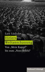 Hitlers Weltanschauung: Von »Mein Kampf« bis zum »Nero-Befehl« Cover des Buches Hitlers Weltanschauung: Von »Mein Kampf« bis zum »Nero-Befehl« (ISBN: 9783506785756)