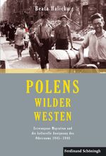 Polens Wilder Westen: Erzwungene Migration und die kulturelle Aneignung des Oderraums 1945 - 1948 Cover des Buches Polens Wilder Westen: Erzwungene Migration und die kulturelle Aneignung des Oderraums 1945 - 1948 (ISBN: 9783506786531)
