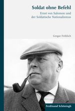 Soldat ohne Befehl: Ernst von Salomon und der Soldatische Nationalismus Cover des Buches Soldat ohne Befehl: Ernst von Salomon und der Soldatische Nationalismus (ISBN: 9783506787385)