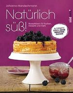 Natürlich süß!: Rezeptideen für Kuchen, Desserts und mehr. Alternativ süßen ohne Industriezucker Cover des Buches Natürlich süß!: Rezeptideen für Kuchen, Desserts und mehr. Alternativ süßen ohne Industriezucker (ISBN: 9783517089737)
