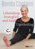 Lebenslang beweglich und kraftvoll mit Tigerfeeling Cover des Buches Lebenslang beweglich und kraftvoll mit Tigerfeeling (ISBN: 9783517102306)