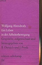 Ein Leben in der Arbeiterbewegung. Gespräche aufgezeichnet von B. Dietrich und J. Perels Cover des Buches Ein Leben in der Arbeiterbewegung. Gespräche aufgezeichnet von B. Dietrich und J. Perels (ISBN: 9783518008201)