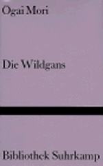Die Wildgans: Roman. Aus dem Japanischen übersetzt und mit einem Nachwort versehen von Fritz Vogelgsang (Bibliothek Suhrkamp) Cover des Buches Die Wildgans: Roman. Aus dem Japanischen übersetzt und mit einem Nachwort versehen von Fritz Vogelgsang (Bibliothek Suhrkamp) (ISBN: 9783518018620)